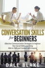 Image for Conversation Skills For Beginners : Effective Communication Strategies to Improve Your Social Skills and Being Able to Talk and Connect with Anyone