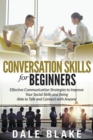 Image for Conversation Skills For Beginners: Effective Communication Strategies to Improve Your Social Skills and Being Able to Talk and Connect with Anyone