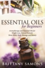 Image for Essential Oils For Beginners: Aromatherapy and Essential Oils for Weight Loss, Natural Remedy, Stress Relief, Body Massage and Beauty