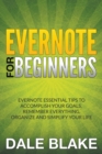 Image for Evernote For Beginners : Evernote Essential Tips to Accomplish Your Goals, Remember Everything, Organize and Simplify Your Life