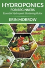 Image for Hydroponics For Beginners : Essential Hydroponic Gardening Guide