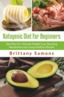Image for Ketogenic Diet For Beginners: Diet Plan For Ultimate Weight Loss, Boosting Metabolism and Living Healthy Lifestyle