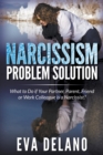 Image for Narcissism Problem Solution : What to Do if Your Partner, Parent, Friend or Work Colleague is a Narcissist?