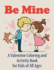 Image for Be Mine : A Valentine Coloring and Activity Book for Kids of All Ages
