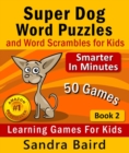 Image for Super Dog Word Puzzles and Word Scrambles: Learning Games for Kids