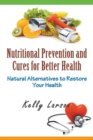 Image for Nutritional Prevention and Cures for Better Health : Natural Alternatives to Restore Your Health