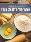 Image for Blank Hardcover Book : Your Secret Recipe Book