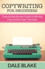 Image for Copywriting For Beginners: Copywriting Secrets Guide to Writing a Successful Copy That Sells
