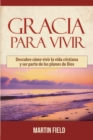 Image for Gracia Para Vivir : Descubre c?mo vivir la vida cristiana y ser parte de los planes de Dios