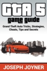Image for GTA 5 Game Guide : Grand Theft Auto Tricks, Strategies, Cheats, Tips and Secrets
