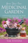 Image for Grow Your Own Medicinal Garden : A Definitive Guide on the Most Common Healing Herbs that You Can Grow and Use
