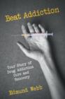Image for Beat Addiction : Your Story of Drug Addiction Cure and Recovery