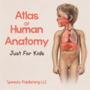 Image for Atlas Of Human Anatomy Just For Kids