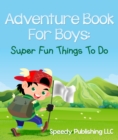 Image for Adventure Book For Boys: Super Fun Things To Do
