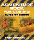 Image for Adventure Book For Kids 9-12: Super Fun Edition