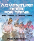 Image for Adventure Book For Teens: Fun Things To Do For Teens