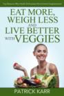 Image for Eat More, Weigh Less and Live Better with Veggies : Top Reasons Why Health Enthusiasts Recommend Vegetarianism
