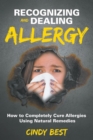 Image for Recognizing and Dealing Allergy : How to Completely Cure Allergies Using Natural Remedies