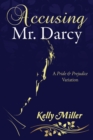 Image for Accusing Mr. Darcy : A Pride &amp; Prejudice Variation