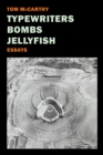 Image for Typewriters, bombs, jellyfish  : essays