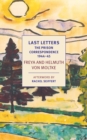Image for Last letters  : the prison correspondence between Helmuth James and Freya von Moltke, 1944-45