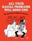 Image for All your racial problems will soon end  : the cartoons of Charles Johnson
