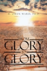 Image for From Glory to Glory : The Psychodynamics of Salvation in Christ