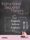 Image for Instructional sequence matters  : explore before explainGrades 3-5