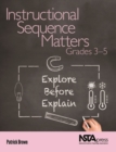 Image for Instructional sequence matters, grades 3-5: explore before explain
