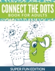 Image for Connect The Dots Book For Adults : Super Fun Edition