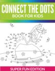 Image for Connect The Dots Book For Kids : Super Fun Edition