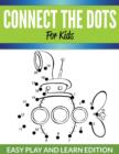 Image for Connect The Dots For Kids : Easy Play and Learn Edition