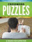 Image for Crossword Puzzles &amp; Mazes For Super Fun
