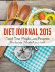 Image for Diet Journal 2015 : Track Your Weight Loss Progress (includes Calorie Counter)