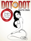 Image for Dot To Dot Book For Adults : Naughty But Nice Puzzles