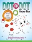 Image for Dot To Dot Super Fun : Play and Learn