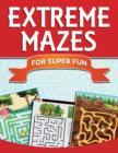 Image for Extreme Mazes For Super Fun