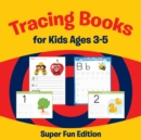 Image for Tracing Books for Kids Ages 3-5 : Super Fun Edition