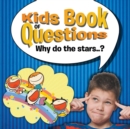 Image for Kids Book of Questions. Why do the stars..?