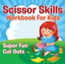 Image for Scissor Skills Workbook For Kids : Super Fun Cut Outs