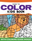 Image for How To Color Kids Book : With Color Guide Images