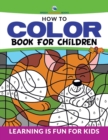 Image for How To Color Book For Children : Learning is Fun For Kids