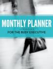 Image for Monthly Planner For The Busy Executive