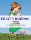 Image for Prayer Journal For Boys : My Words To The Father