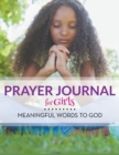 Image for Prayer Journal For Girls : Meaningful Words To God