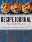 Image for Recipe Journal To Write In For Home Cooks and Professional Chefs