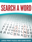Image for Search A Word : Large Print Puzzle and Game Book