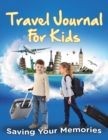 Image for Travel Journal For Kids : Saving Your Memories
