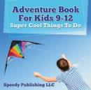 Image for Adventure Book For Kids 9-12 : Super Cool Things To Do