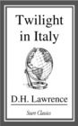 Image for D.H. Lawrence and Italy: sketches from Etruscan Places, Sea and Sardinia, Twilight in Italy